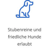 Stubenreine und friedliche Hunde erlaubt